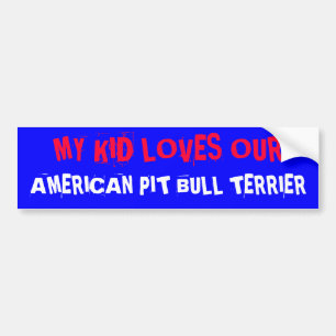 MY KID LOVES OUR, AMERICAN PIT BULL TERRIER BUMPER STICKER