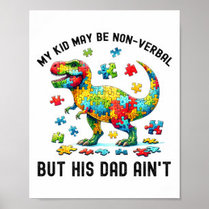 My Kid May Be Nonverbyl But His Dad Ain't Autism D Poster