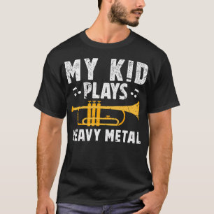 My Kid Plays Heavy Metal Trumpet Dad Of A Trumpet T-Shirt