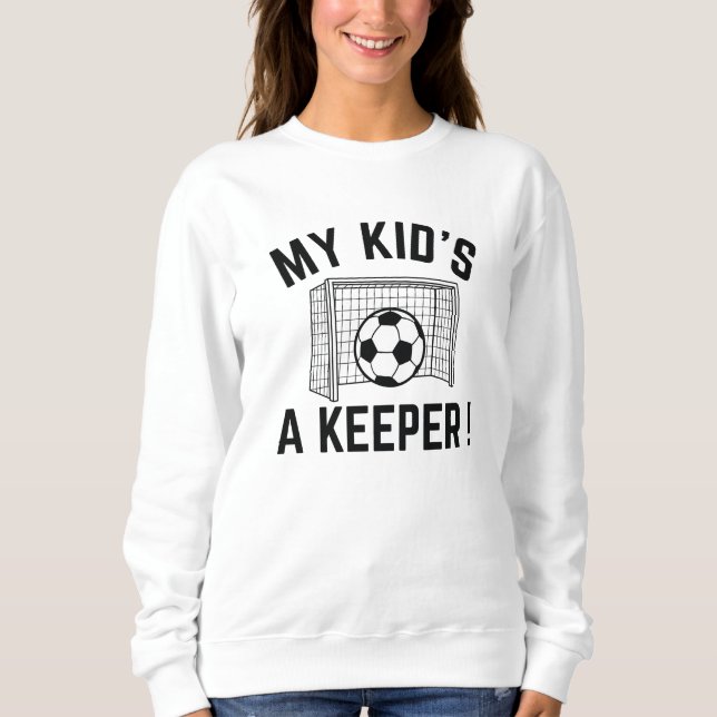 My Kid’s A Keeper Sweatshirt (Front)