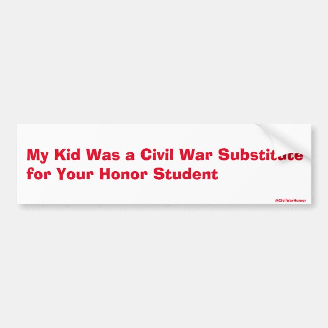 "My kid was a substitute for your honour student" Bumper Sticker (Front)