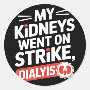My kidneys went on strike funny dialysis saying My Classic Round Sticker