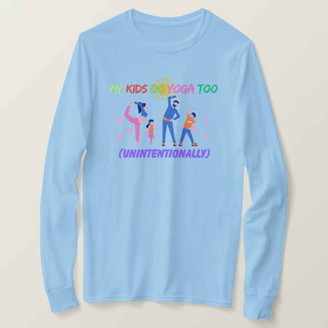 My Kids Do Yoga Too (Unintentionally) T-Shirt (Design Front)
