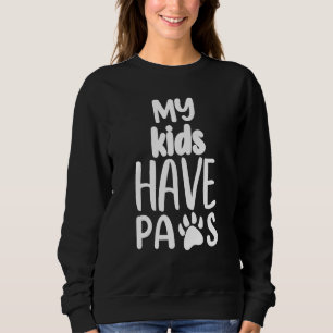 My Kids Have Paws Dog mom Dog Dad Humor Puppy Dog Sweatshirt