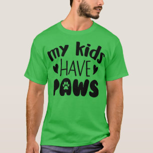My Kids Have Paws T-Shirt
