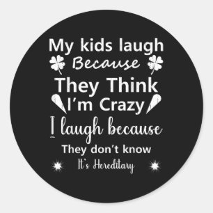 My Kids Laugh Because They Think..don’t Know It’s Classic Round Sticker