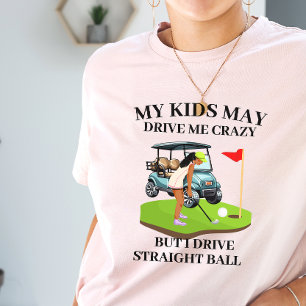 My kids may drive me crazy golf mum T-Shirt