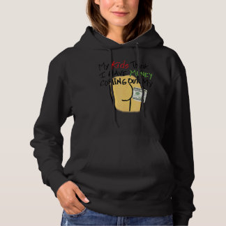 My Kids Think I Have Money Coming Out My Butt Hoodie