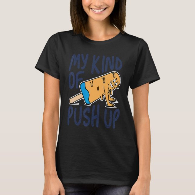 My Kind Of Push Up  Humour Workout  Popsicle For M T-Shirt (Front)