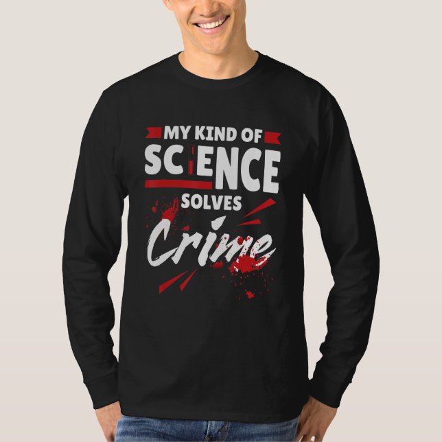 My Kind Of Science Solves Crime Criminal Justice J T-Shirt (Front)