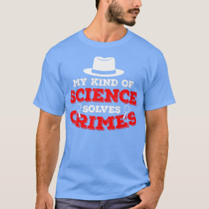 My Kind Of Science Solves Crime Scene Forensic Sci T-Shirt