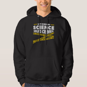My Kind Of Science Solves Crimes Forensic Science Hoodie