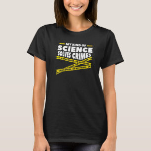 My Kind Of Science Solves Crimes Forensic Science  T-Shirt