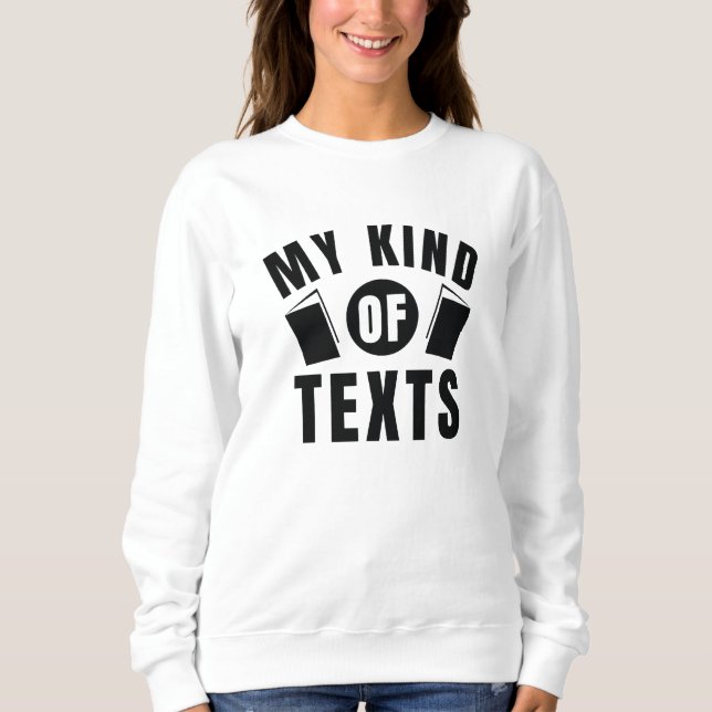 My Kind Of Texts Sweatshirt (Front)