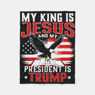 My King Is Jesus And My President Is Trump Fleece Blanket