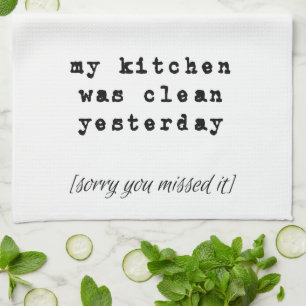My Kitchen Was Clean Yesterday Kitchen Towel