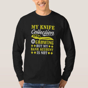 My Knife Collection Is Growing But My Bank Account T-Shirt