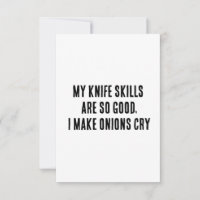 My knife skills are so good, I make onions cry