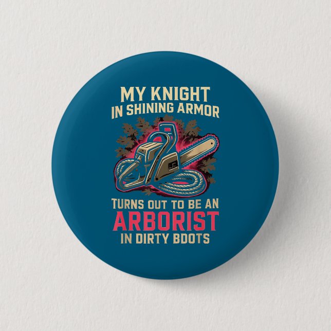 My Knight In Shining Funny Arborist Wife Women Gir 6 Cm Round Badge (Front)
