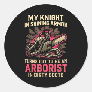 My Knight In Shining Funny Arborist Wife Women Gir Classic Round Sticker