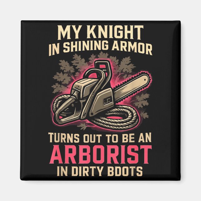 My Knight In Shining Funny Arborist Wife Women Gir Magnet (Front)
