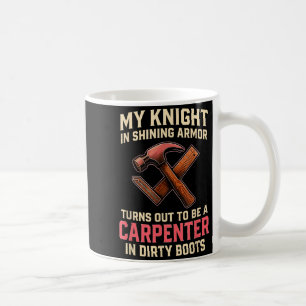 My Knight In Shining Funny Carpenter Wife Women Gi Coffee Mug