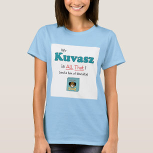 My Kuvasz is All That! T-Shirt