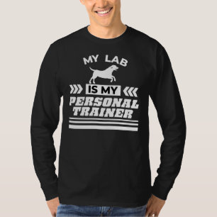My Lab Is My Personal Trainer With White Text T-Shirt