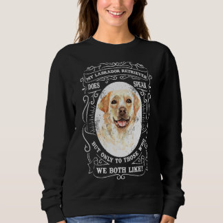 My Labrador Retriever Does Speak But Only To Those Sweatshirt