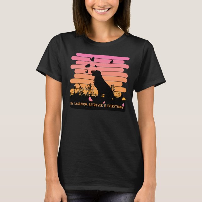 My Labrador Retriever Is Everything T-Shirt (Front)