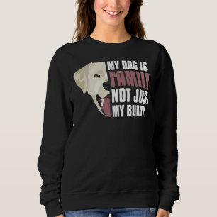 My Labrador Retriever Is Family Sweatshirt