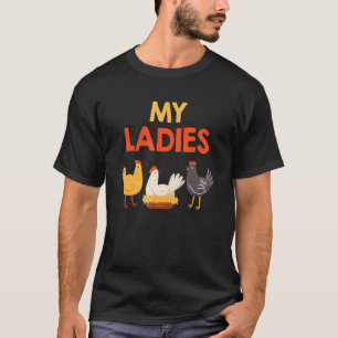 My Ladies My Chickens Chicken Owner Chickens T-Shirt