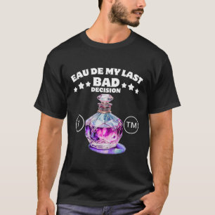 My last bad decision T-Shirt