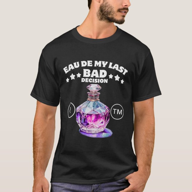 My last bad decision T-Shirt (Front)