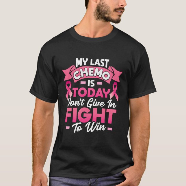My Last Chemo Is Today Breast Cancer Survivor T-Shirt (Front)