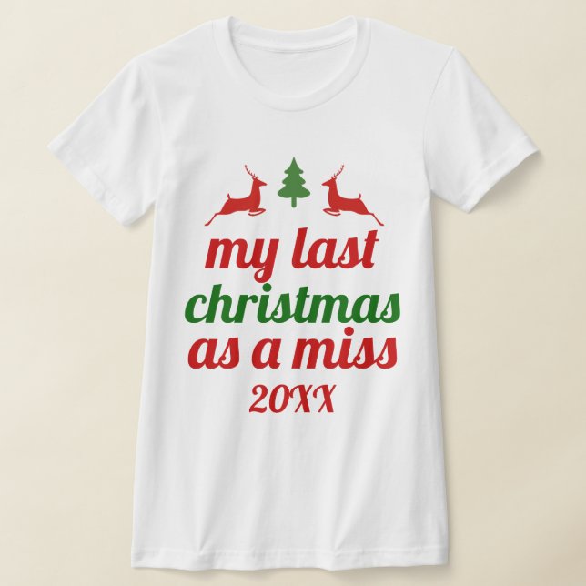 "My last Christmas as a miss" red green deer T-Shirt (Laydown)