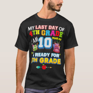 My Last Day Of 4th Grade I'm 10 Year Old Ready For T-Shirt