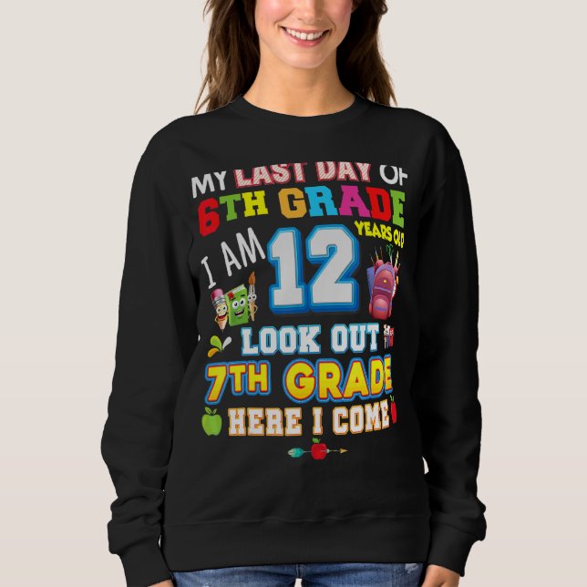 My Last Day Of 6th Grade 7th Here I Come So Long G Sweatshirt (Front)