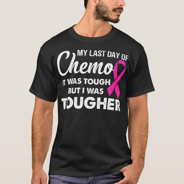 my last day of chemo it was tough but i was T-Shirt (Front)