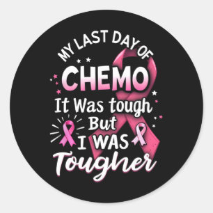 My Last Day Of Chemo It Was Tough But I Was Toughe Classic Round Sticker