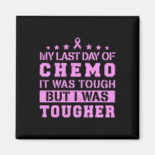 My Last Day Of Chemo Was Tough But I Was Tougher  Magnet