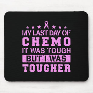My Last Day Of Chemo Was Tough But I Was Tougher  Mouse Pad