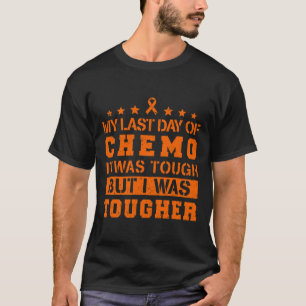 My Last Day Of Chemo Was Tough But I Was Tougher T-Shirt