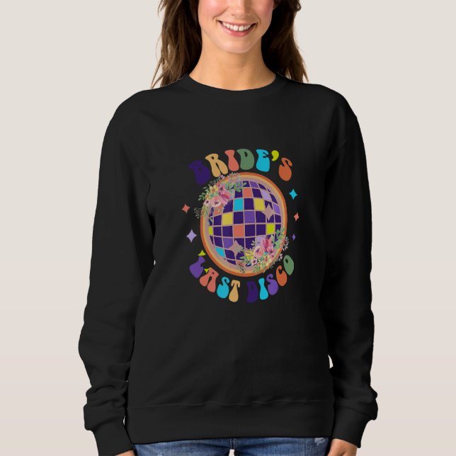 My Last Disco Bride Bridesmaids Disco Bachelorette Sweatshirt (Front)