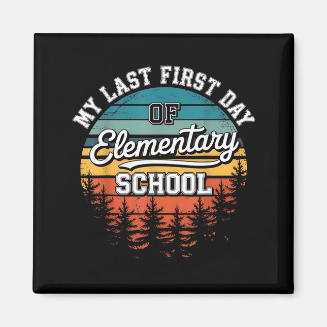 My Last First Day Of Elementary School Funny Back Magnet (Front)