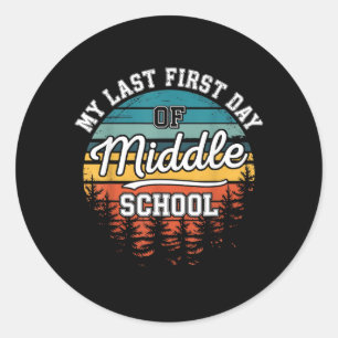 My Last First Day Of Middle School Funny Back To Classic Round Sticker
