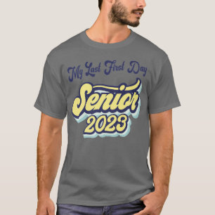 My Last First Day Senior 2023 Back To School Class T-Shirt