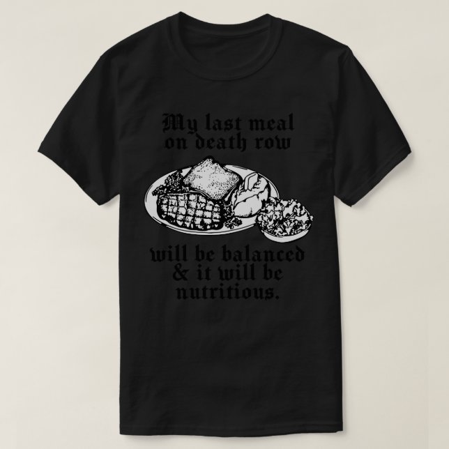 My last meal on death row T-Shirt (Design Front)