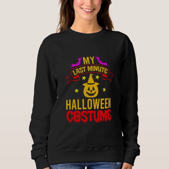 My Last Minute Halloween Costume Sweatshirt (Front)