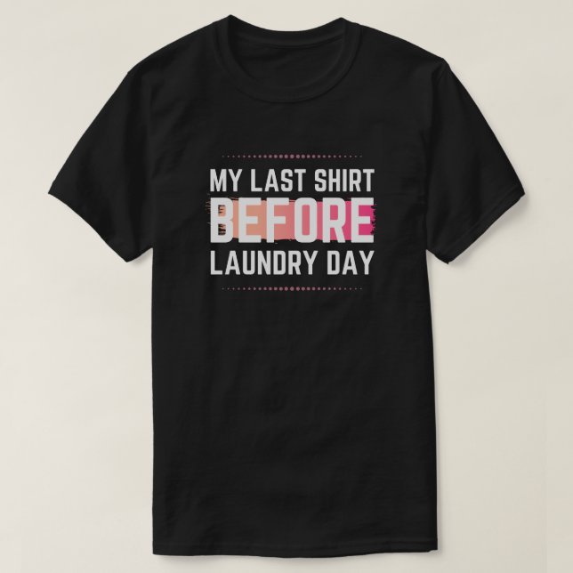 My Last Shirt Funny (Design Front)